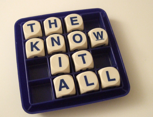Being a Know-It-All Isn’t such a Bad Thing Being a Know-It-All Isn’t such a Bad Thing
