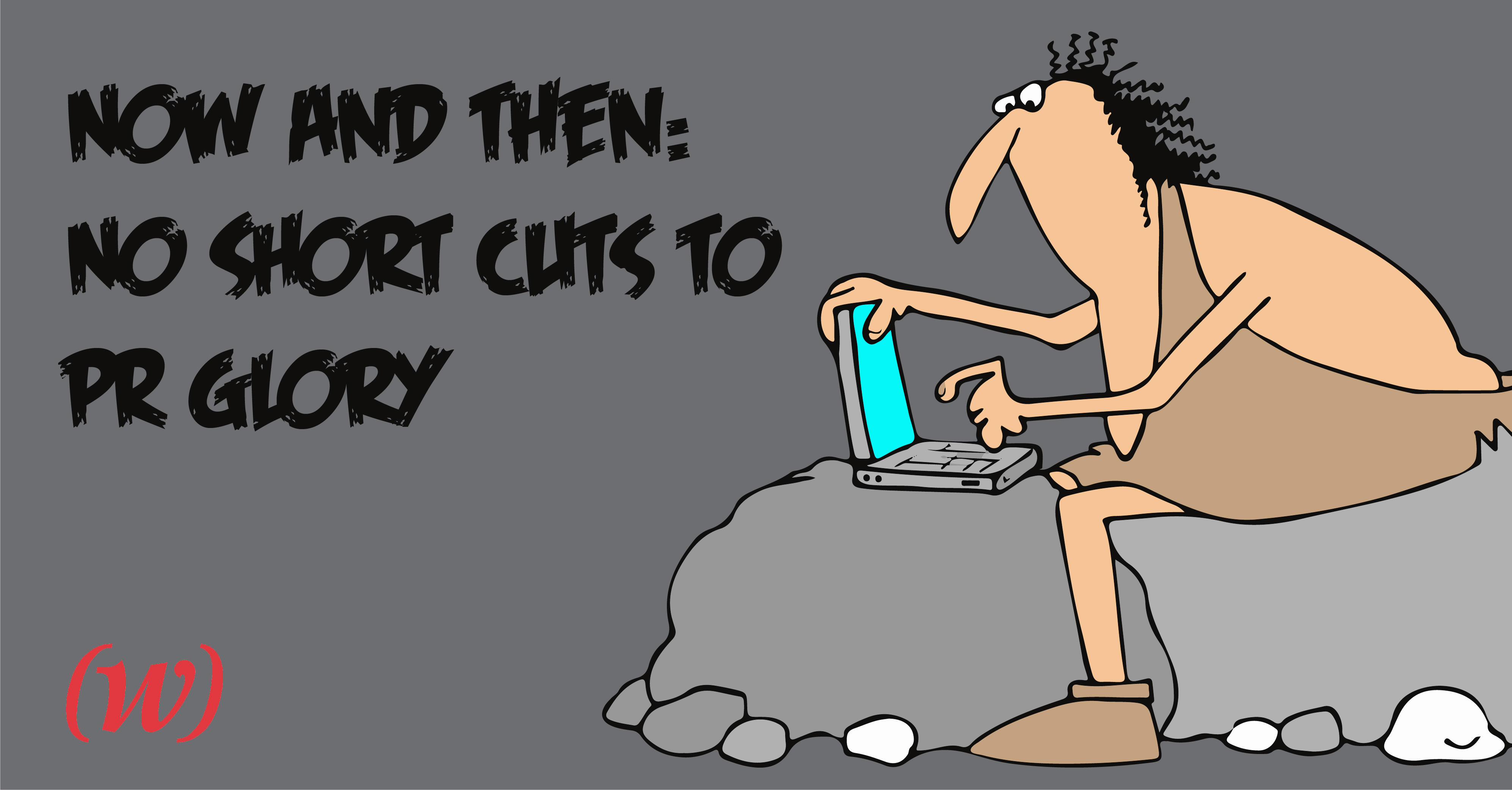 No Shortcuts to PR Glory, Then or Now No Shortcuts to PR Glory, Then or Now