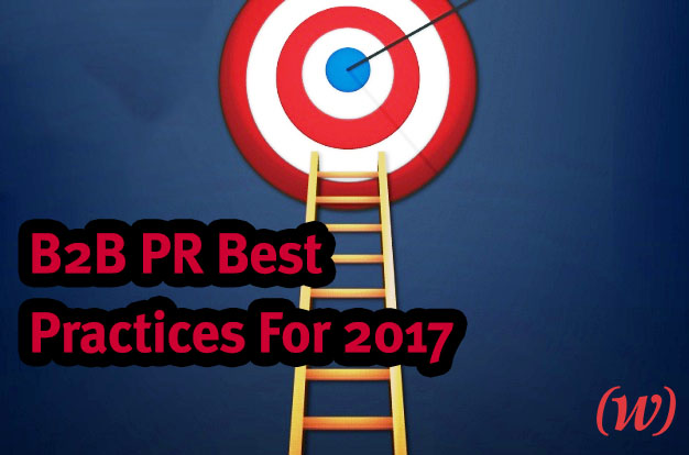 B2B PR Best Practices For 2017 B2B PR Best Practices For 2017