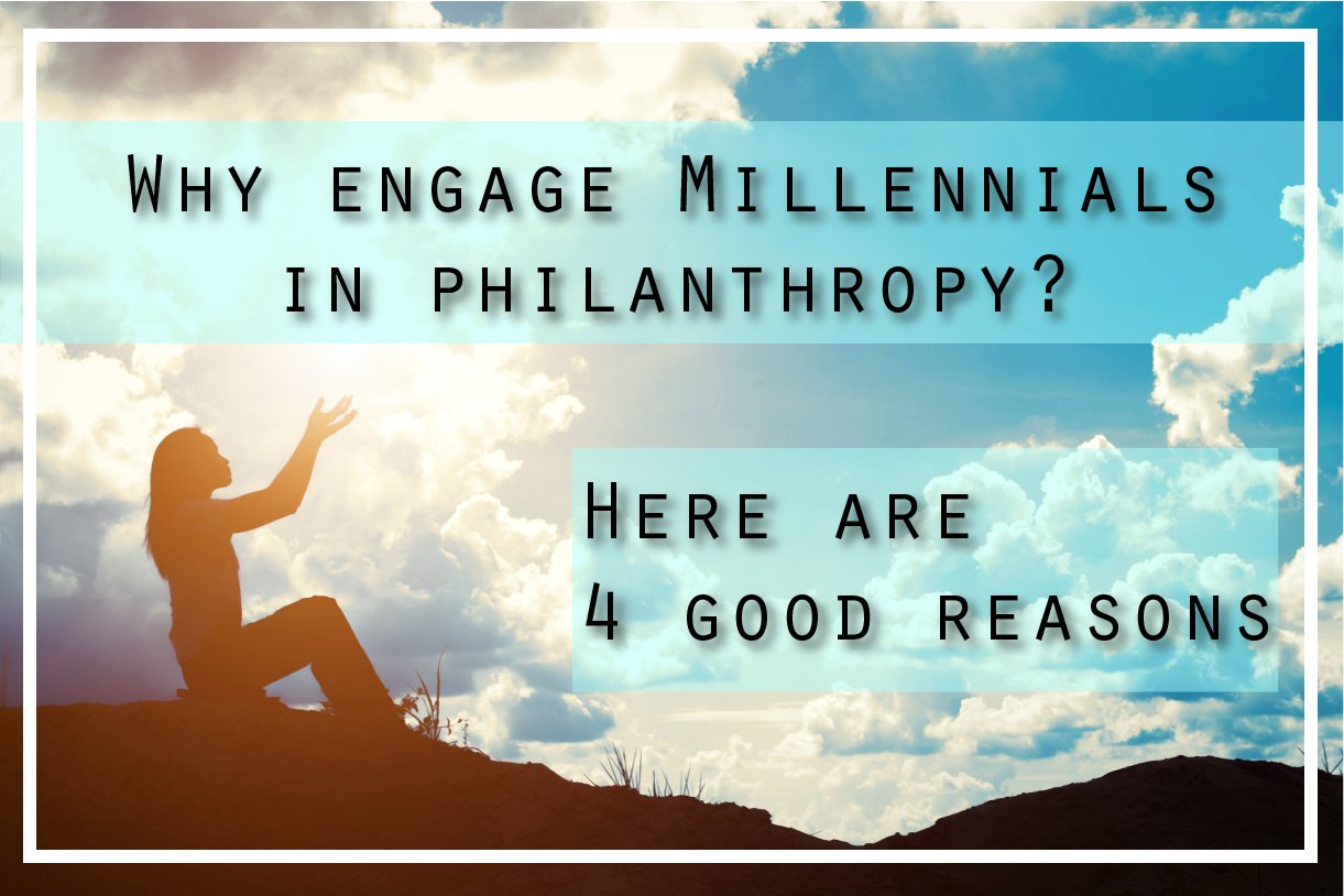 Why engage Millennials in philanthropy? Here are 4 good reasons Why engage Millennials in philanthropy? Here are 4 good reasons