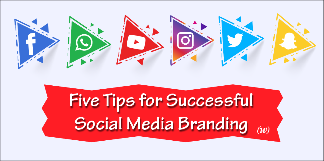 Five Tips for Successful Social Media Branding Five Tips for Successful Social Media Branding